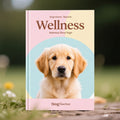 The New Dog Owners Complete Wellness Guide